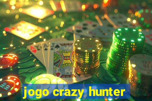 jogo crazy hunter