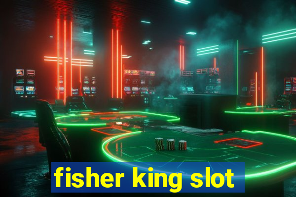 fisher king slot