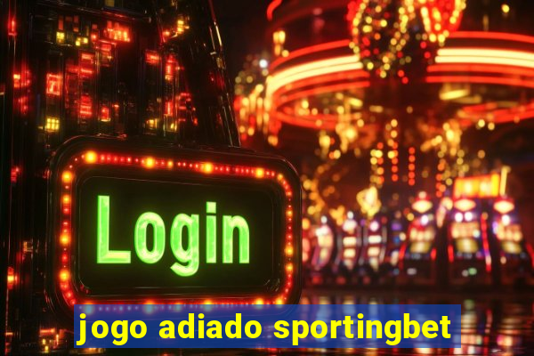 jogo adiado sportingbet