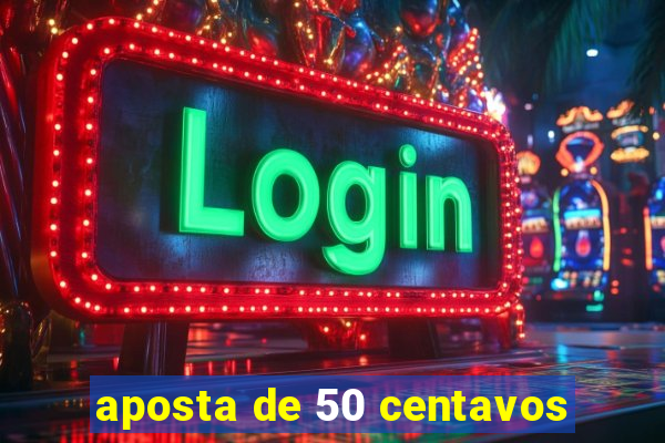 aposta de 50 centavos