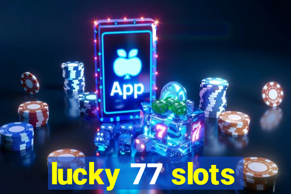 lucky 77 slots