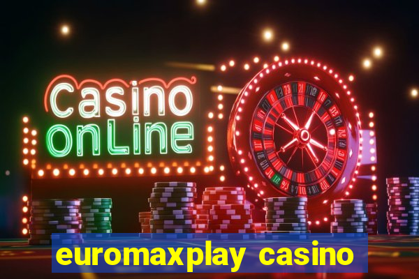 euromaxplay casino