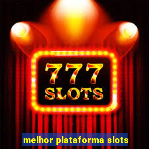 melhor plataforma slots