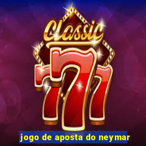 jogo de aposta do neymar