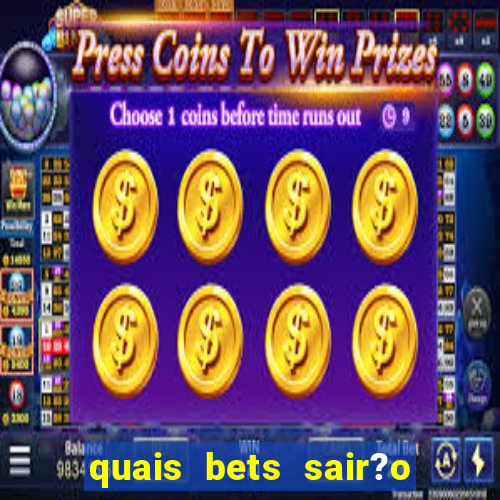 quais bets sair?o do ar