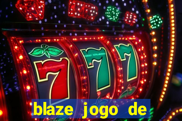 blaze jogo de aposta para ganhar dinheiro