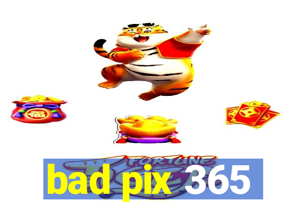 bad pix 365