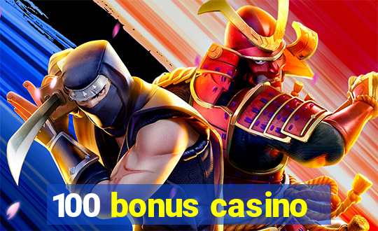 100 bonus casino