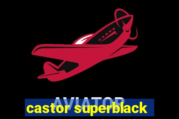 castor superblack