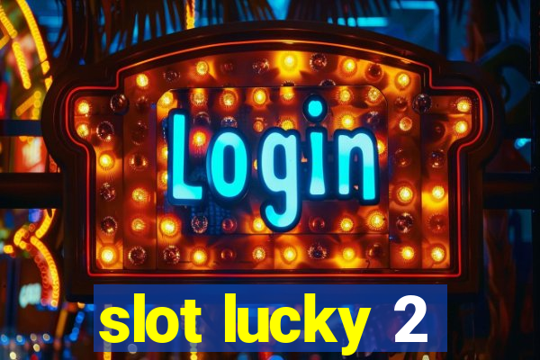 slot lucky 2