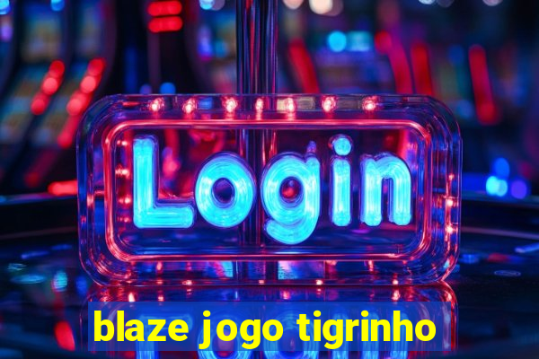 blaze jogo tigrinho