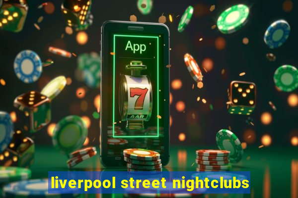 liverpool street nightclubs