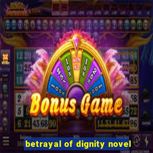 betrayal of dignity novel