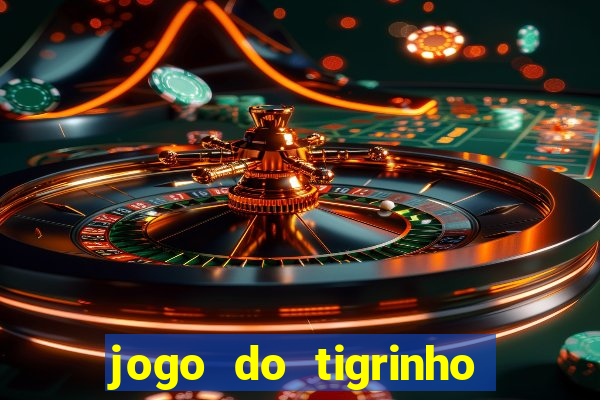 jogo do tigrinho sem valor minimo