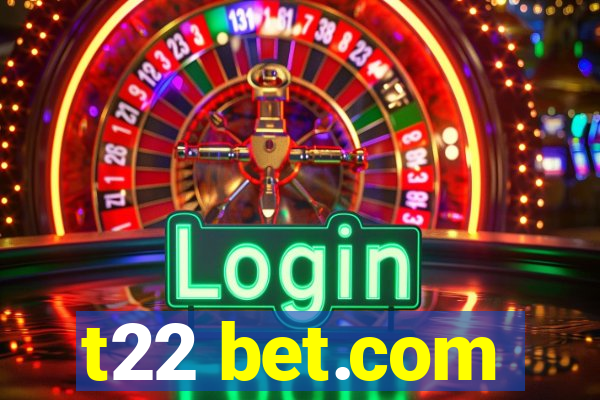 t22 bet.com