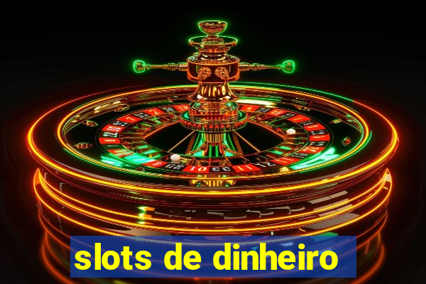 slots de dinheiro