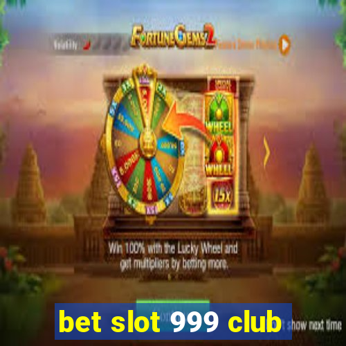 bet slot 999 club