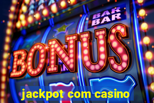 jackpot com casino