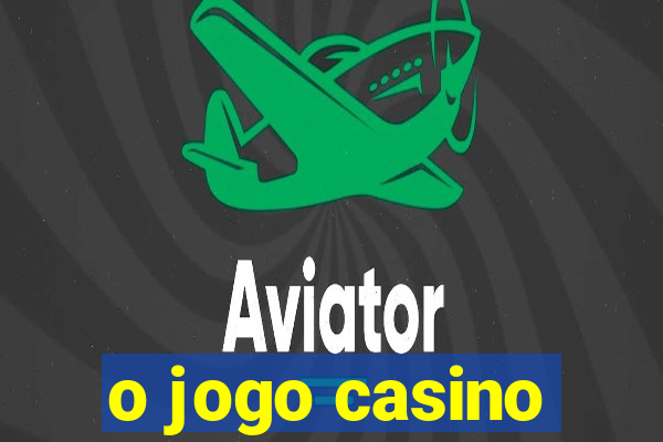 o jogo casino