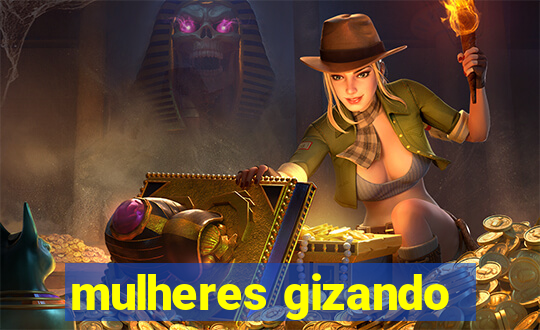 mulheres gizando