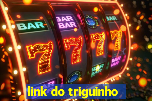 link do triguinho