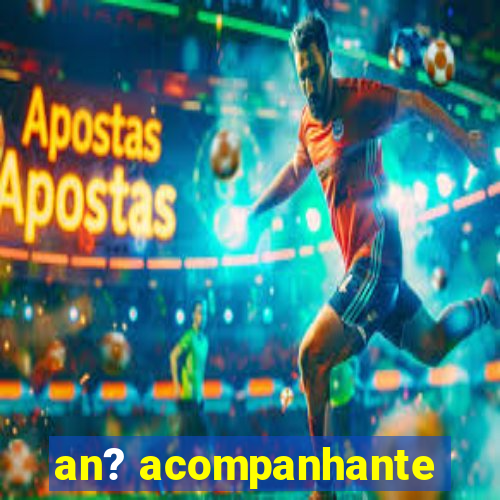 an? acompanhante