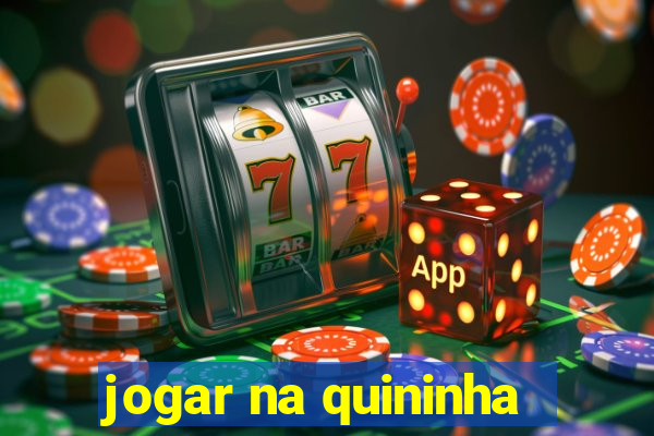 jogar na quininha