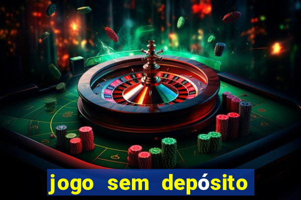 jogo sem depósito que ganha dinheiro