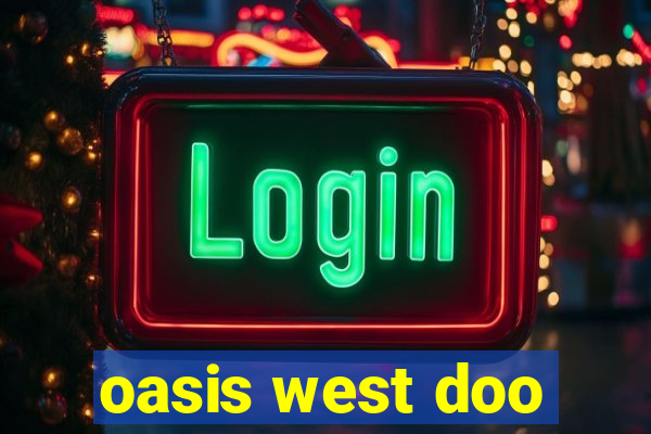 oasis west doo