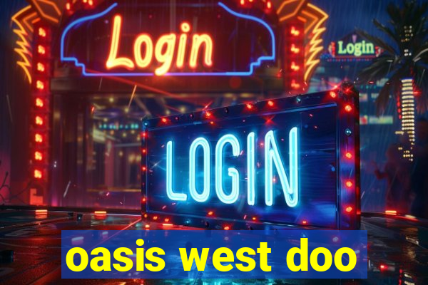 oasis west doo