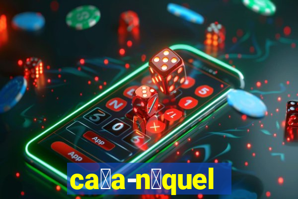 ca莽a-n铆quel online valendo dinheiro