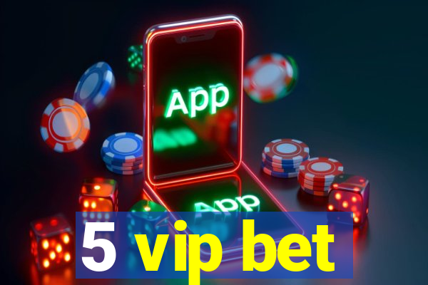 5 vip bet