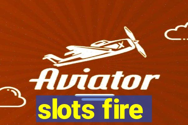 slots fire