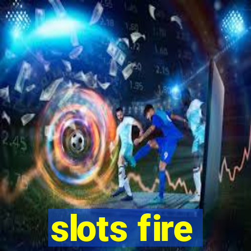 slots fire