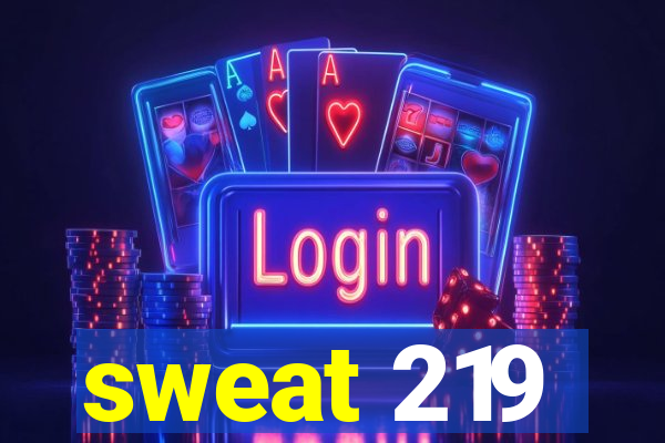 sweat 219