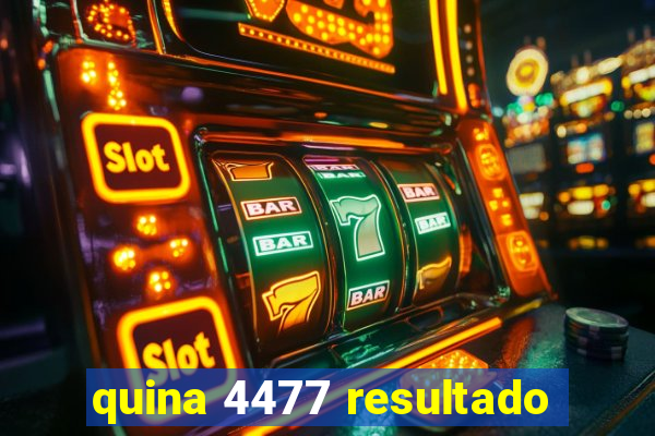 quina 4477 resultado