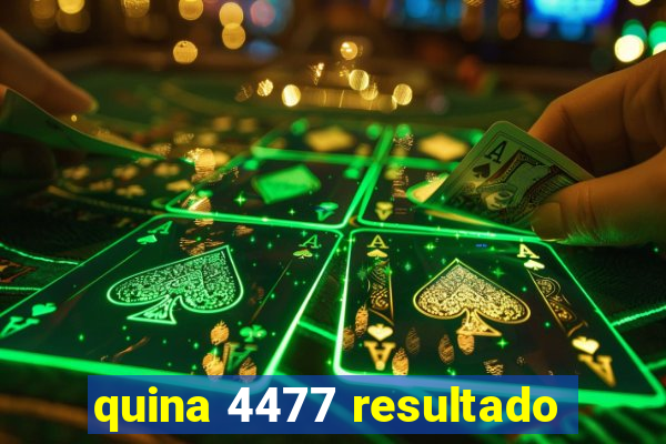 quina 4477 resultado