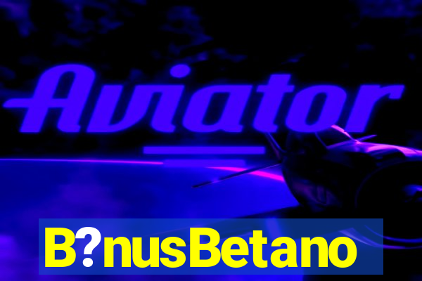 B?nusBetano