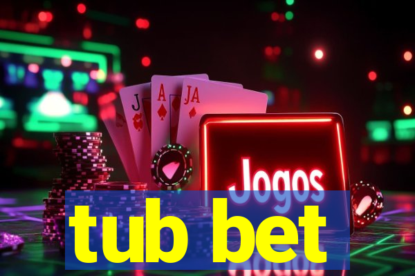 tub bet