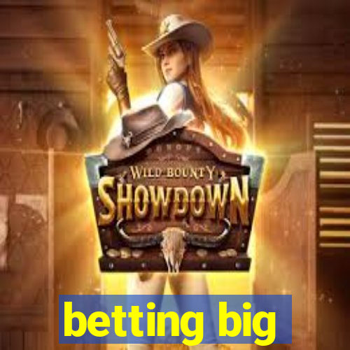 betting big