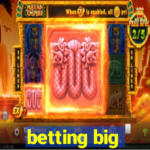 betting big