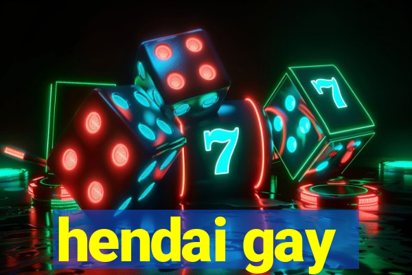 hendai gay