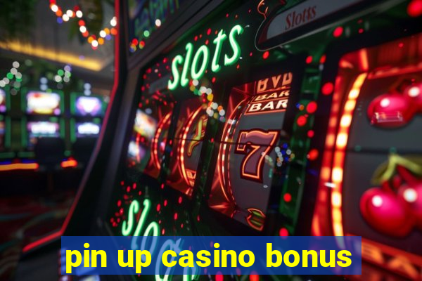 pin up casino bonus