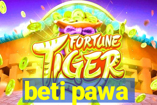 beti pawa