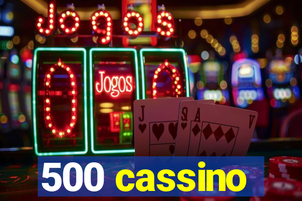 500 cassino