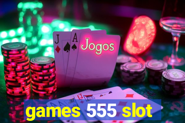 games 555 slot