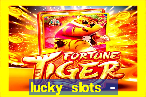 lucky slots - casino slots