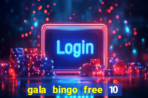 gala bingo free 10 no deposit