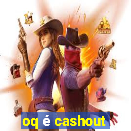 oq é cashout