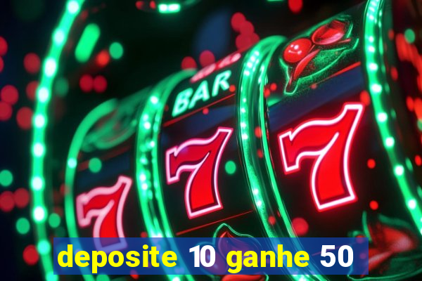 deposite 10 ganhe 50